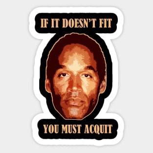 Oj Simpson - If It Doesn't Fit You Must Acquit Sticker